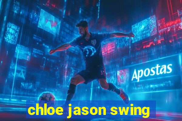 chloe jason swing